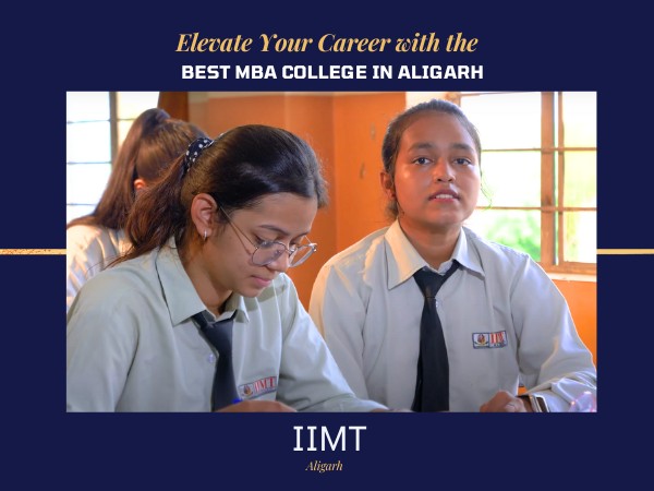 IIMT - Elevate Your Career with the Best MBA College in Aligarh